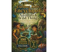 1000 Whys: The Curious Kids' Encyclopedia - Animals & Wild Things: 100 Big Animal Questions with Diagrams, Wild Facts & At-Home Experiments for Kids Ages 8-12