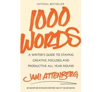 1000 Words: A Writer's Guide to Staying Creative, Focused, and Productive All Year Round