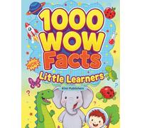 1000 WOW Facts for Little Learners, Book 5: Fun & Amazing Facts About Animals, Space, Dinosaurs, Science, Nature & More for Curious Kids Ages 4-8 (The 1000 WOW Facts Series for Kids)