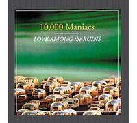 10,000 MANIACS - Love Amongs the Ruins