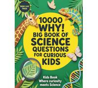 10000 Why Kids Book Where Curiosity Meets Science: The Ultimate Children Encyclopedia: 10000 Whys Book for Kids and Teens
