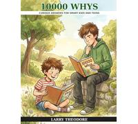 10000 Whys: Curious Answers for Smart Kids and Teens