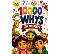 10000 Whys for Toddlers: 500 Questions and Answers for Curious Little Minds Ages 1-4