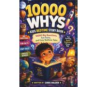 10000 WHYS KIDS BEDTIME STORY BOOK: 10000 Big Questions, Fun Facts, and Cozy Bedtime Tales