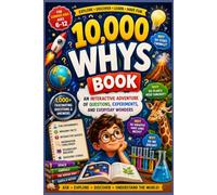 10000 Whys Kids Book: An Interactive Adventure of Questions, Experiments, and Everyday Wonders for kids aged 6-12