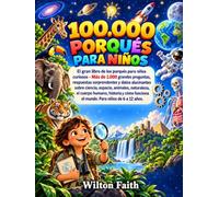 100000 PORQUÉS PARA NIÑOS: El gran libro de los por qués para niños curiosos - Más de 1.000 grandes preguntas, respuestas sorprendentes y datos ... funciona el mundo. Para niños de 6 a 12 años