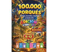 100000 Porqués: Preguntas sorprendentes para niños curiosos sobre civilizaciones antiguas, maravillas del mundo, misterios, tesoros perdidos, deportes ... un Gran Reto Final (100.000 Porqués? Series)