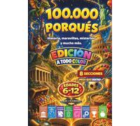 100000 Porqués: Preguntas sorprendentes para niños curiosos sobre civilizaciones antiguas, maravillas del mundo, misterios, tesoros perdidos, deportes ... un Gran Reto Final (100.000 Porqués? Series)
