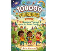 100000 Pourquoi - Volume 2: 100 Questions 'Pourquoi' pour les Jeunes Enfants