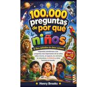 100000 preguntas de por qué para niños: El libro definitivo de datos curiosos: respuestas asombrosas a las preguntas más importantes de los niños ... la historia y cómo funciona el mundo