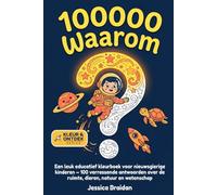 100000 Waarom: Een leuk educatief kleurboek voor nieuwsgierige kinderen - 100 verrassende antwoorden over de ruimte, dieren, natuur en wetenschap (Kleur & Ontdek)