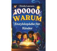 100000 Warum-Enzyklopädie für Kinder: Faszinierende Fragen und verblüffende Antworten, die das Denkvermögen von Kindern (6-12 Jahre) fördern