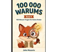 100000 Warums - Band 4: 100 Warum-Fragen für kleine Kinder (100000 Warums: 100 Warum-Fragen für kleine Kinder)