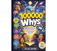 100000 Whys: Big Questions & Simple Answers to Grow Curious, Smart Kids (Ages 6-12)