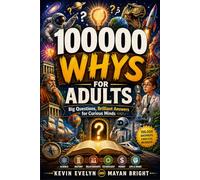 100000 Whys Book for Adults: Big Questions, Brilliant Answers for Curious Minds
