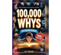 100000 Whys Book For Adults: Surprising Answers to the Big and Small Questions About Life, the Universe, and Everything In Between