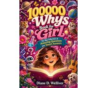 100000 Whys Book for Girl: The Big Collection of Amazing Questions and Smart Answers: The Ultimate Knowledge Encyclopedia to Explore the World for Curious Kids Age 6-12