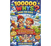 100000 Whys Book for Kids: Full Color Picture Book with Funny Drawings, Questions and Easy Answers (Ages 6-10)