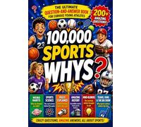 100000 Whys Book for Kids: Sports Edition: The Amazing Question-and-Answer Encyclopedia for Curious Young Athletes [Fun Facts with Trivia for Smart Children Ages 6-12]