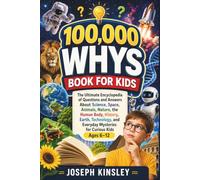 100000 Whys Book For Kids: The Ultimate Encyclopedia of Questions and Answers About Science, Space, Animals, Nature, History, Earth, Technology, and ... Kids Ages 6-12 (Kids Big Books Collection)