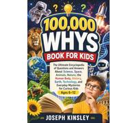 100000 Whys Book For Kids: The Ultimate Encyclopedia of Questions and Answers About Science, Space, Animals, Nature, History, Earth, Technology, and ... Kids Ages 6-12 (Kids Big Books Collection)