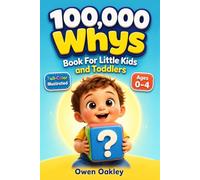 100000 Whys Book For Little Kids and Toddlers - The Big Why Encyclopedia For Smart & Curious Children: Full-Color Illustrated Questions & Answers For Early Readers