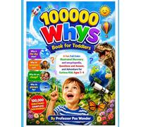 100000 Whys Book for Toddlers: A Fun Full Color Illustrated Discovery and encyclopedia, Questions and Answer, and Adventure for Curious Kids Ages 1-4 ... questions and answers, and adventures)