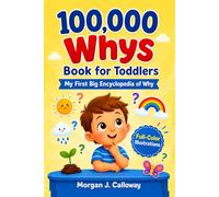 100000 Whys Book for Toddlers: My First Big Encyclopedia of Why : A Full-Color Illustrated Children Book for Kids Ages 1 - 4