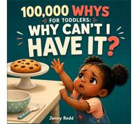 100000 Whys Book for Toddlers: Why Can't I Have It? A Gentle Picture Book to Help Toddlers Handle “No!”, "Wait!", "stop!" and express Big Feelings for Kids Ages 1-3