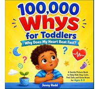 100000 Whys Book for Toddlers: Why Does My Heart Beat Fast? An Illustrated Picture Book to Help Kids Stay Calm, Feel Safe and Grow Brave for Ages 2-5