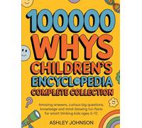 100000 Whys Children's Encyclopedia Complete Collection: Amazing Answers, Curious Big Questions, Knowledge and Mind-blowing Fun Facts for Smart Thinking Kids Ages 6-12