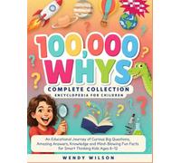 100000 Whys Complete Collection Encyclopedia for Children: An Educational Journey of Curious Big Questions, Amazing Answers, Knowledge and Mind-Blowing Fun Facts for Smart Thinking kids 6-12