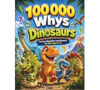 100000 Whys Dinosaurs: Curious Questions and Answers for Kids Ages 8-13