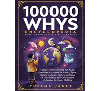 100000 Whys Encyclopedia Book For Kids Ages 4, 5, 6-12, 13 and Up: Complete Mind-Blowing Fun Facts, Questions & Answers on Science, Space, Nature, ... Picture Collection for Smart Children