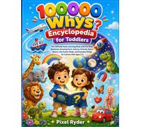 100000 whys Encyclopedia for Toddlers: The Ultimate Early Learning Book with Fun Why Questions, Amazing Facts, Science, Animals, Space, Nature, the Human Body, and Everyday Things for Curious Kids