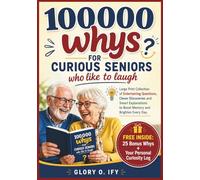 100000 WHYS FOR CURIOUS SENIORS WHO LIKE TO LAUGH: Large Print Collection of Entertaining Questions, Clever Discoveries and Smart Explanations to ... and Brighten Every Day (Smart Thinking Books)