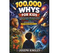 100000 WHYS FOR KIDS: A Complete Encyclopedia of Why Questions & Answers About Science, Space, Animals, Nature, History, the Human Body, Earth, ... For Curious Kids (Kids Big Books Collection)