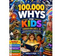 100000 Whys for Kids: Fascinating Answers to Biggest Questions About Science, Nature, and How Things Work