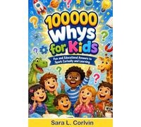 100000 Whys for Kids: Fun and Educational Answers to spark Curiosity and Learning
