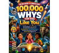 100000 whys for kids Like You: Extraordinary FULL COLOR Encyclopedia Collection of Big Questions, Fascinating Answers, and Mind-Blowing Fun Facts for Smart Kids Ages 6-8