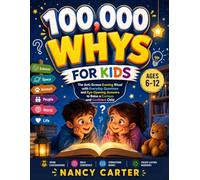 100000 Whys for Kids: The Anti-Screen Evening Ritual With Everyday Questions and Eye-Opening Answers to Raise a Curious and Confident Child (Ages 6-12)