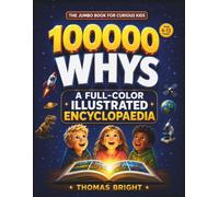 100000 Whys for Kids: The Jumbo Full-Color Children's Encyclopedia to Build Smart Kids | Big Questions, Amazing Answers, and Fun Science Activities for Ages 6-13
