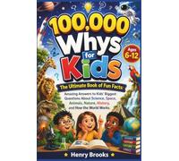 100000 Whys for Kids: The Ultimate Book of Fun Facts - Amazing Answers to Kids' Biggest Questions About Science, Space, Animals, Nature, History, and How the World Works (Ages 6-12)