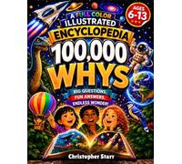 100000 Whys for Smart Curious Kids: Full-Color Visual Encyclopedia of Big Questions, Surprising Answers, and Myth-Busting Facts About Dinosaurs, ... Body, Earth, History and more! (Ages 6-13)