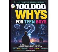 100000 Whys for Teen Boys: Real Science, Honest Answers, and the Questions You're Too Quiet to Ask About Your Body, Brain, and Life (100000 Whys Series For Teens)