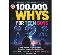 100000 Whys for Teen Boys: Real Science, Honest Answers, and the Questions You're Too Quiet to Ask About Your Body, Brain, and Life (100000 Whys Series For Teens)