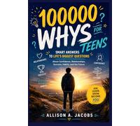 100000 WHYS FOR TEENS: Smart Answers to Life’s Biggest Questions About Confidence, Relationships, Success, Habits, and the Future