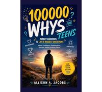 100000 WHYS FOR TEENS: Smart Answers to Life’s Biggest Questions About Confidence, Relationships, Success, Habits, and the Future