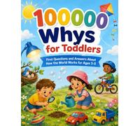 100000 Whys for Toddlers: First Questions and Answers About How the World Works for Ages 3-5