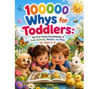 100000 Whys for Toddlers: My First Visual Encyclopedia of Cute Animals, Nature, and Play for Ages 2-5